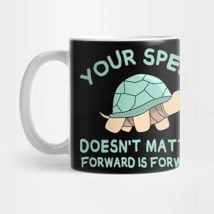 Your speed doesn't matter, forward is forward Mug